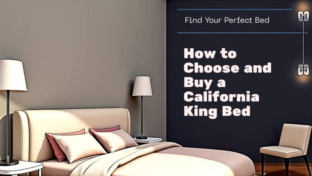 How to Find & Buy the Perfect California King Bed