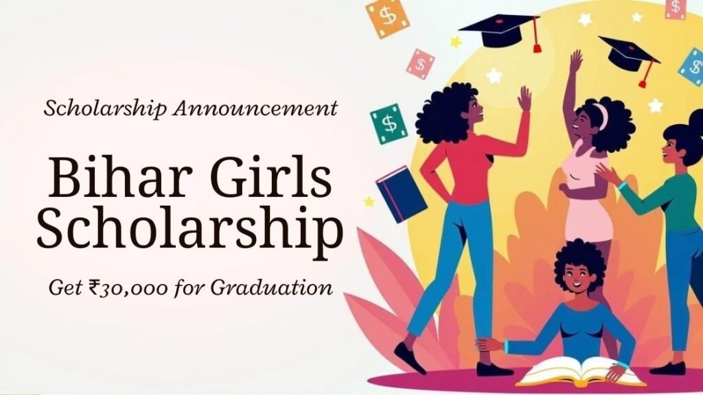 Scholarship 2025 Bihar Girls to Get ₹30,000 Every Year